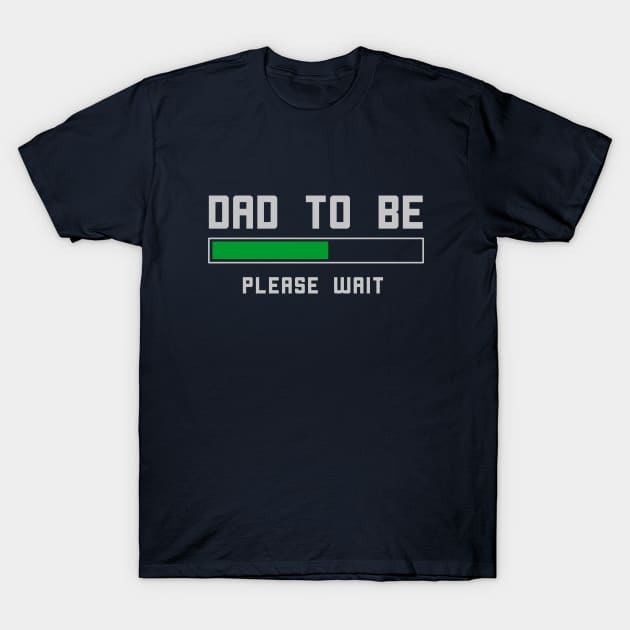 Funny Dad To Be T-Shirt T-Shirt by happinessinatee